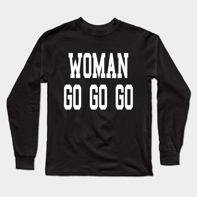 Woman go go go best women motivational gift for all feminine and girl power beauties and female empowerment Long Sleeve T-Shirt by AbirAbd